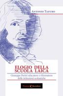 Elogio della scuola laica. Giuseppe Parini educatore e riformatore delle istituzioni scolastiche di Antonio Tafuro edito da Passione Educativa