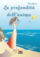 La profondità dell'anima. Ediz. a caratteri grandi di Rosa Loiarro edito da OAK Edizioni