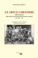 Le arti e i mestieri. Edili a Palermo. Dalle antiche corporazioni alle maestranze comunali secc. XIV-XX di Francesco Teriaca edito da 500g