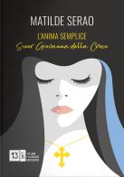 L' anima semplice. Suor Giovanna della Croce di Matilde Serao edito da 13Lab (Milano)
