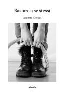 Bastare a se stessi di Azzurra Chebat edito da Gruppo Albatros Il Filo