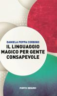 Il linguaggio magico per gente consapevole di Daniela Peppa Corbino edito da Porto Seguro
