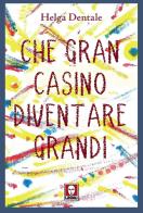 Che gran casino diventare grandi di Helga Dentale edito da Lindau