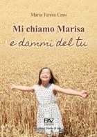 Mi chiamo Marisa e dammi del tu di Maria Teresa Casu edito da Pav Edizioni