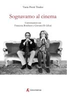 Sognavamo al cinema. Conversazioni con Francesca Boschiero e Giovanni B. Gifuni di Vania Protti Traxler edito da Edizioni Sabinae
