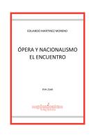 Opera y nacionalismo. El encuentro di Eduardo Martinez Moreno edito da Edikit