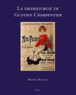 La drammaturgie de Gustave Charpentier di Michela Niccolai edito da LIM
