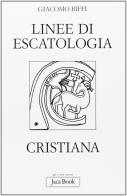 Linee di escatologia cristiana di Giacomo Biffi edito da Jaca Book