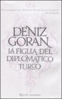 La figlia del diplomatico turco di Deniz Goran edito da Rizzoli