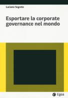 Esportare la corporate governance nel mondo di Luciano Segreto edito da EGEA