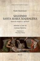 Paolo Giustiniani. Seguendo santa Maria Maddalena. Opuscoli esegetici e spirituali edito da Aracne