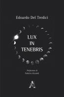 Lux in tenebris di Edoardo Del Tredici edito da Aracne