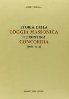 Storia della loggia massonica fiorentina «Concordia» (rist. anast. 1911) di Gildo Valeggia edito da Forni