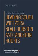 Heading South with Zora Neale Hurston and Langston Hughes di Adriano Elia, Serena I. Volpi edito da libreriauniversitaria.it