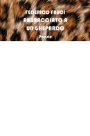Abbracciato a un ghepardo di Federico Fauci edito da CTL (Livorno)