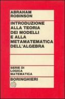 Introduzione alla teoria dei modelli e alla matematica dell'algebra di Abraham Robinson edito da Bollati Boringhieri
