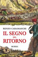 Il segno del ritorno di Renzo Caramaschi edito da Ugo Mursia Editore