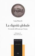 La dignità globale. Un mondo dell'uomo per l'uomo di Luigi Bianchi edito da Edizioni ETS