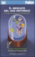 Il mercato del gas naturale. L'Europa tra sicurezza e liberalizzazioni edito da Rubbettino