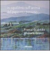 In equilibrio sull'anima del papavero pensoso... Pittura e poesia di Franca Gualmini, Giuliana Grenzi edito da Edimond