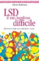 LSD, il mio bambino difficile. Riflessioni su droghe sacre, misticismo e scienza di Albert Hoffman edito da Apogeo