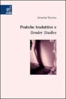 Pratiche traduttive e gender studies di Annarita Taronna edito da Aracne