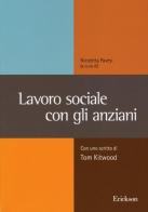 Lavoro sociale con gli anziani. Con uno scritto di Tom Kitwood edito da Erickson