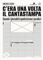C'era una volta il Cantastampa. Quando i giornalisti spodestarono i parolieri di Michele Bovi, Pasquale Panella edito da Coniglio Editore