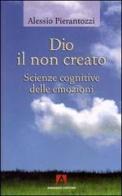 Dio il non creato. Scienze cognitive delle emozioni di Alessio Pierantozzi edito da Armando Editore