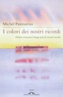 I colori dei nostri ricordi. Diario cromatico lungo più di mezzo secolo di Michel Pastoureau edito da Ponte alle Grazie