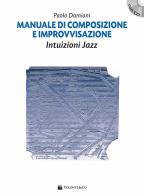 Manuale di composizione e improvvisazione intuizioni jazz. Con CD Audio di Paolo Damiani edito da Volontè & Co