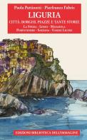 Liguria. Città, borghi, piazze e tante storie vol.3 di Paola Pettinotti edito da Biblioteca dell'Immagine
