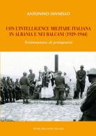 Con l'intelligence militare italiana in Albania e nei Balcani (1929-1944) di Antonino Iannello edito da Macchione Editore
