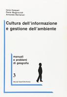 Cultura dell'informazione e gestione dell'ambiente di Irene Campari, Paolo Mogorovich, Armando Montanari edito da Edizioni Scientifiche Italiane