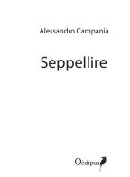 Seppellire di Alessandro Campania edito da Oedipus