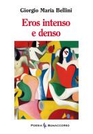 Eroso intenso e denso di Giorgio Maria Bellini edito da Bonaccorso Editore