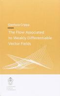 The flow associated to weakly differentiable vector fields di Gianluca Crippa edito da Scuola Normale Superiore