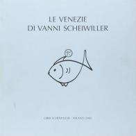 Le Venezie di Vanni Scheiwiller. Ediz. illustrata di Alessandro Scarsella edito da Libri Scheiwiller