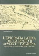 L' epigrafia latina della regio secunda. Apulia et Calabria. Rassegna degli studi e indici di Cesare Marangio edito da Congedo