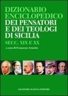 Dizionario enciclopedico dei pensatori e dei teologi di Sicilia. Secc. XIX e XX edito da Sciascia