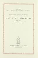 Elena Lucrezia Cornaro Piscopia (1646-1684), prima donna laureata nel mondo di Francesco L. Maschietto edito da Antenore