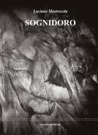 Sognidoro di Luciano Mastrocola edito da Palladino Editore