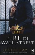 Il re di Wall Street di Louise Bay edito da Always Publishing