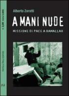 A mani nude. Missione di pace a Ramallah di Alberto Zoratti edito da Frilli