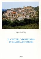 Il Castello di Gioiosa in Calabria Ulteriore di Vincenzo Naymo edito da Corab