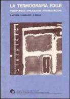 La termografia edile. Principi fisici-applicazioni-strumentazione di Vincenzo Battista, Nicola Maiellaro, Nicola Milella edito da Ist. Tecnologie Costruzione