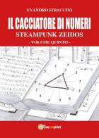 Il cacciatore di numeri. Steampunk zeidos vol.5 di Evandro Straccini edito da Youcanprint