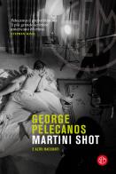Martini Shot e altri racconti di George P. Pelecanos edito da SEM
