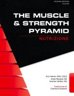 The muscle & strength pyramid: nutrizione. Ediz. integrale di Eric Russel Helms, Andy Morgan, Andrea Valdez edito da Natural Peaking Publisher
