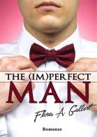The (im)perfect man di Flora A. Gallert edito da PubMe